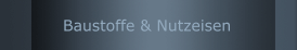 Baustoffe & Nutzeisen